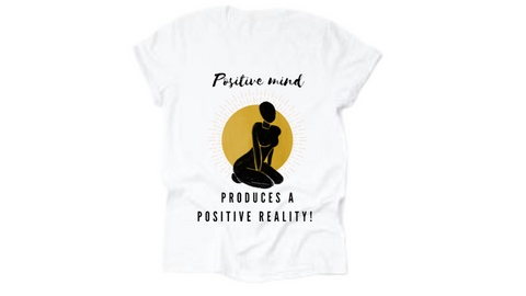 "Positive mind produces a positive reality" quote on short sleeve t-shirt