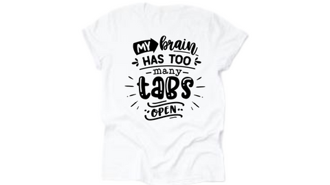 Shirt with "my brain has too many tabs open" quote