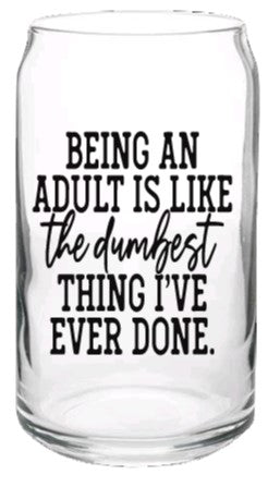 Being an Adult- Beer Glass Cup