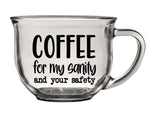 Clear glass coffee mug with "coffee, for my sanity and your safety" quote