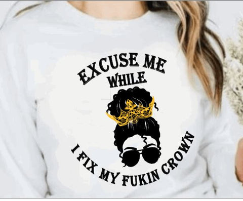 White crewneck sweatshirt with hair in a bun graphic with gold crown and "excuse me while i fix my fukin crown" quote