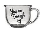 Clear glass coffee mug with you are enough quote