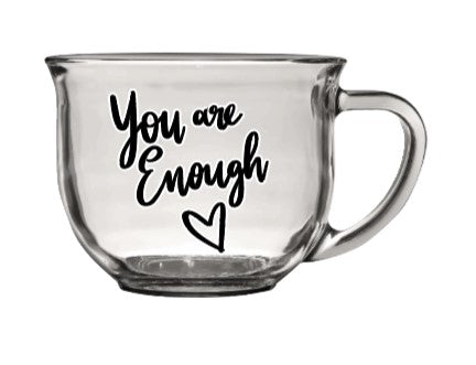 Clear glass coffee mug with you are enough quote