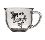 "You are enough" with heart on clear glass coffee mug