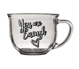 "You are enough" with heart on clear glass coffee mug