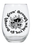 Grow through what you go through wine glass