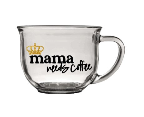Mama Needs Coffee quote on clear glass coffee mug with golden crown