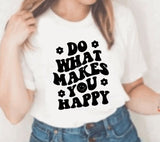 Do what makes you happy- T-shirt