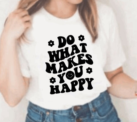 Do what makes you happy- T-shirt