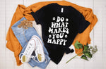Do what makes you happy- T-shirt